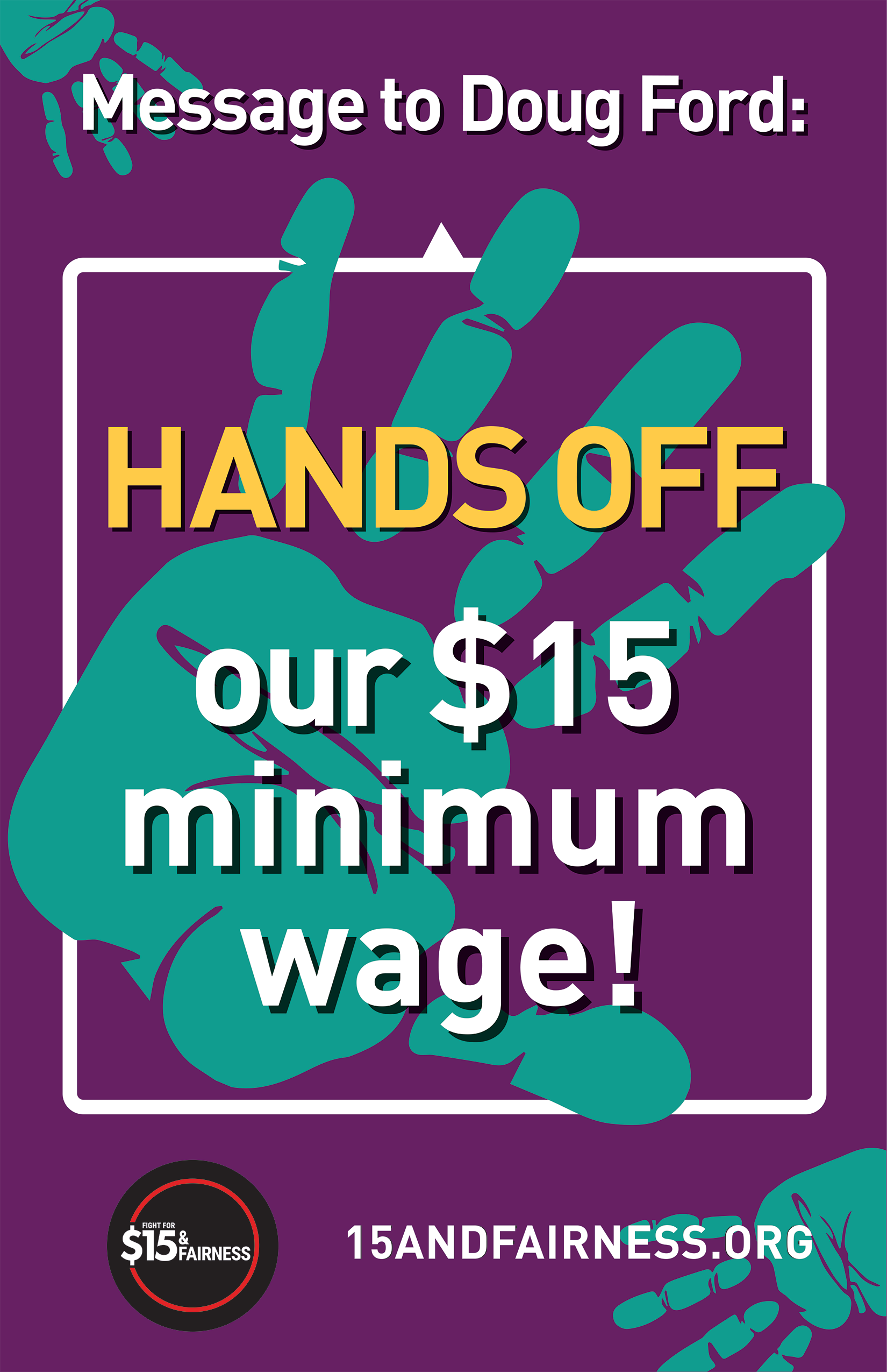 Placard Message to Doug Ford: Hands Off our $15 Minimum wage image of hand 15andfairness.org