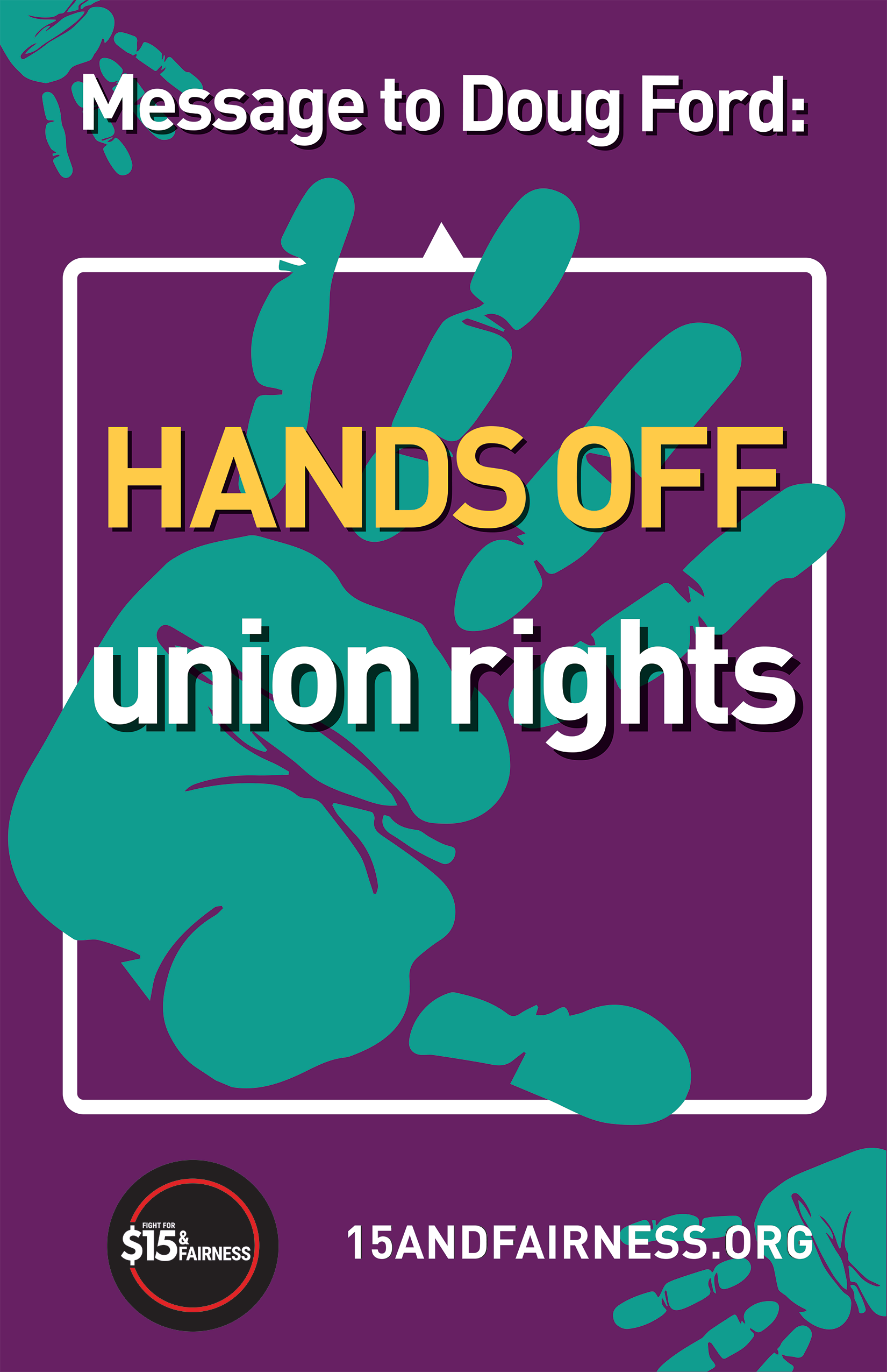 Placard Message to Doug Ford: Hands off union rights image of hand 15andfairness.org